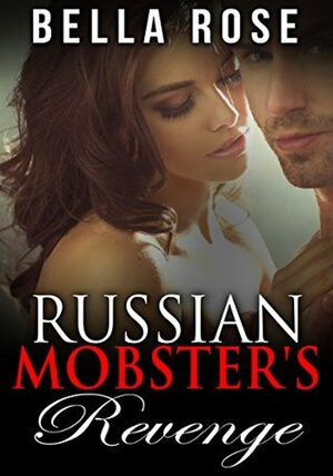 Russian Mobster's Revenge by Bella Rose