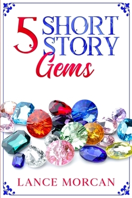 5 Short Story Gems: Once Were Brothers / Mr. 100% / A Gladiator's Love / The Last Tasmanian Tiger / Brooklyn Bankster by Lance Morcan