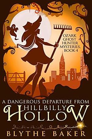 A Dangerous Departure From Hillbilly Hollow by Blythe Baker