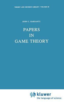 Papers in Game Theory by J. C. Harsanyi