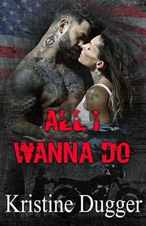 All I Wanna Do by Kristine Dugger