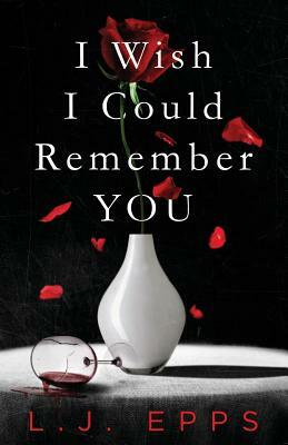 I Wish I Could Remember You by L.J. Epps