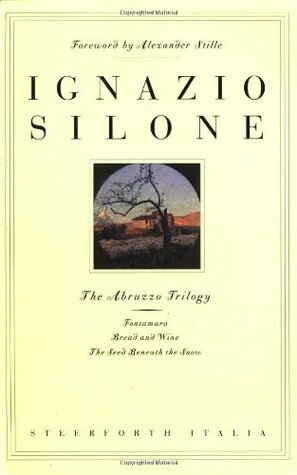 The Abruzzo Trilogy: Fontamara, Bread and Wine, The Seed Beneath the Snow by Eric Mosbacher, Ignazio Silone, Alexander Stille