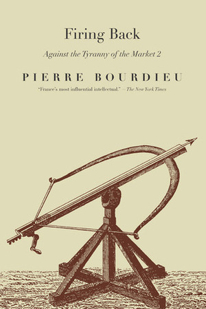 Firing Back: Against the Tyranny of the Market 2 by Loïc Wacquant, Pierre Bourdieu