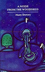 A Noise From The Woodshed: Short Stories by Mary Dorcey