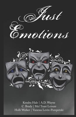 Just Emotions: A Gothic Bite Magazine Anthology by Holli Walker, C. Brady, A. D. Wayne
