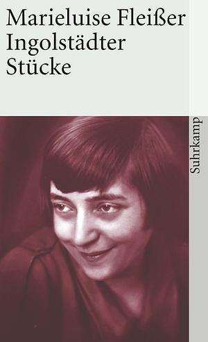 Ingolstädter Stücke by Marieluise Fleißer