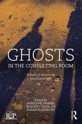 Ghosts in the Consulting Room: Echoes of Trauma in Psychoanalysis by 