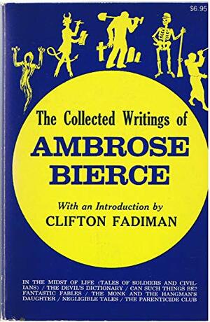 The Collected Writings Of Ambrose Bierce by Ambrose Bierce