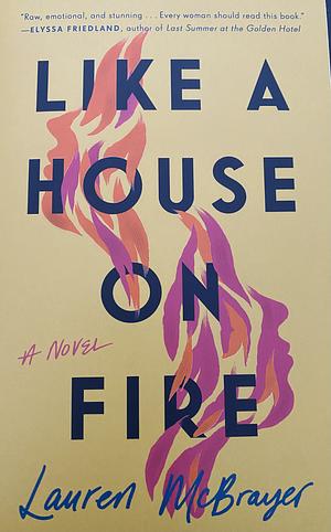 Like a House on Fire by Lauren McBrayer