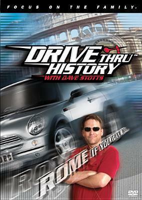 Drive Thru History: Rome if You Want To by Dave Stotts, Focus on the Family, Coldwater Media, Jim Fitzgerald