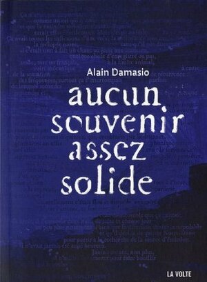 Aucun souvenir assez solide by Alain Damasio