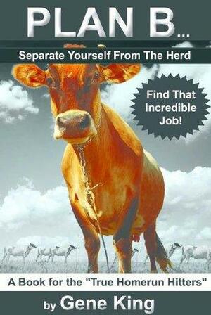 Plan B: Separate Yourself from the Herd by Gene King
