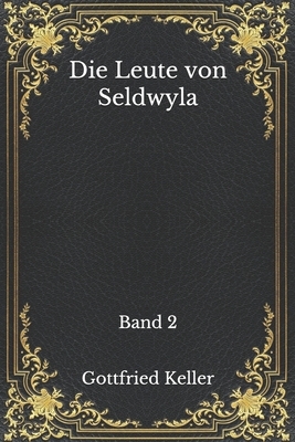 Die Leute von Seldwyla: Band 2 by Gottfried Keller