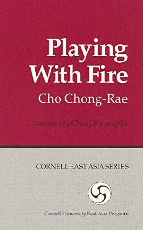 Playing with Fire by Chun (Translator) Kyung-Ja, Cho Chong-Rae, Chun Kyung-Ja, Jo Jung-rae