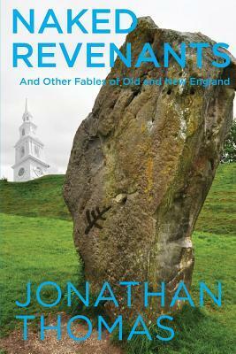 Naked Revenants and Other Fables of Old and New England by Jonathan Thomas