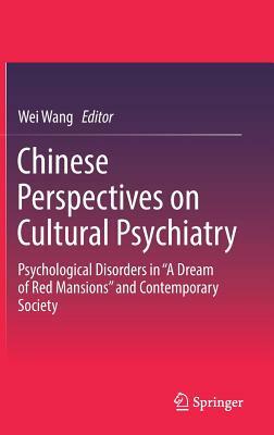 Chinese Perspectives on Cultural Psychiatry: Psychological Disorders in "a Dream of Red Mansions" and Contemporary Society by 