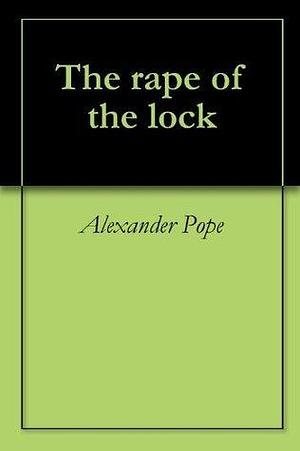 The rape of the lock by Alexander Pope, Alexander Pope