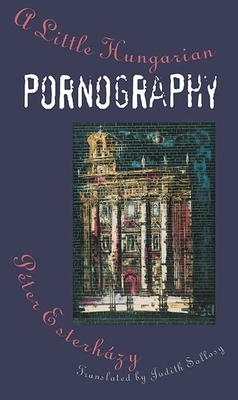 A Little Hungarian Pornography by Péter Esterházy