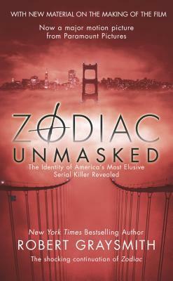 Zodiac Unmasked: The Identity of America's Most Exclusive Serial Killer Revealed by Robert Graysmith