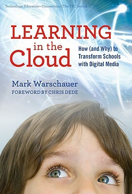 Learning in the Cloud: How (and Why) to Transform Schools with Digital Media by Mark Warschauer