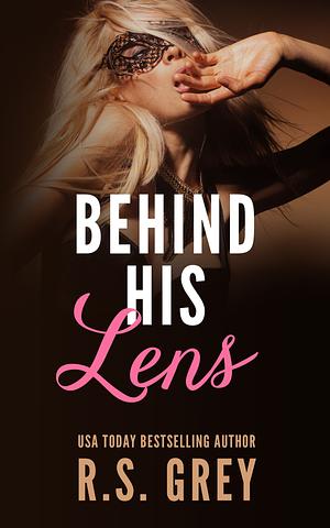 Behind His Lens by R.S. Grey