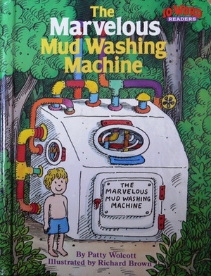 The Marvelous Mud Washing Machine by Patty Wolcott, Richard Brown