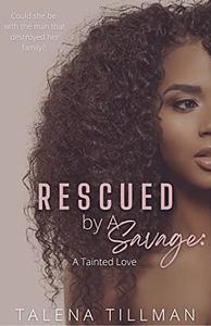 Rescued By A Savage: A Tainted Love by Talena Tillman