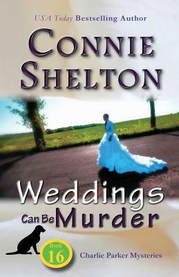 Weddings Can Be Murder: Charlie Parker Mysteries, Book 16 by Connie Shelton