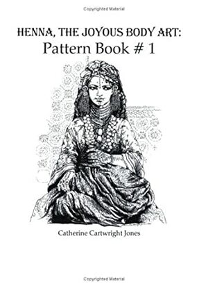 Henna: The Joyous Body Art, Pattern Book 1 by Catherine Cartwright-Jones