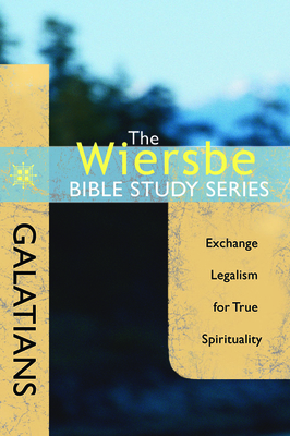 Galatians: Exchange Legalism for True Spirituality by Warren W. Wiersbe