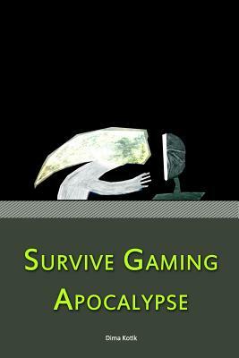 Survive Gaming Apocalypse by Dima Kotik