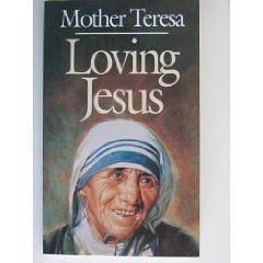 Loving Jesus: Mother Teresa by José Luis González-Balado, José Luis González-Balado