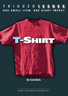 T-Shirt: One Small Item, One Giant Impact by Troth Wells