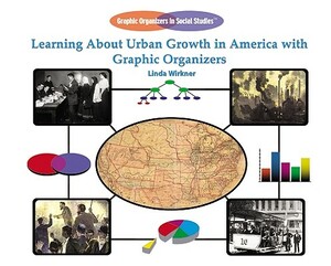 Learning about Urban Growth in America with Graphic Organizers by Linda Wirkner