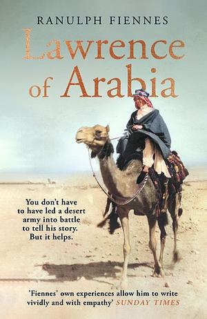 Lawrence of Arabia by Ranulph Fiennes