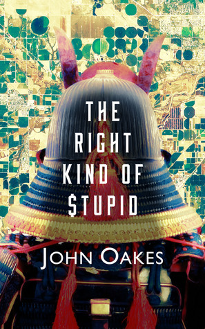 The Right Kind of Stupid by John Oakes