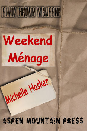 Plain Brown Wrapper: Weekend Ménage by Michelle Hasker