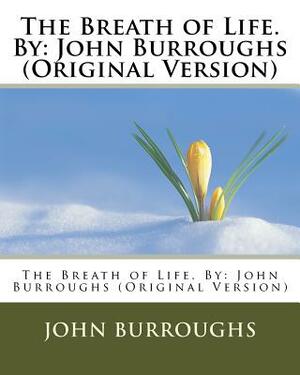 The Breath of Life. By: John Burroughs (Original Version) by John Burroughs