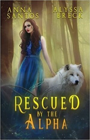 Rescued by the Alpha by Alyssa Breck, Anna Santos