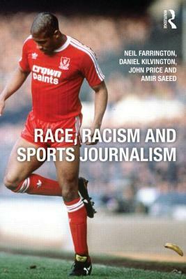 Race, Racism and Sports Journalism by John Price, Neil Farrington, Daniel Kilvington