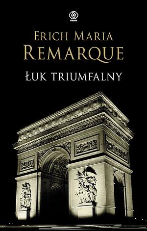 Łuk Triumfalny by Erich Maria Remarque