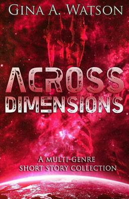 Across Dimensions by Gina a. Watson