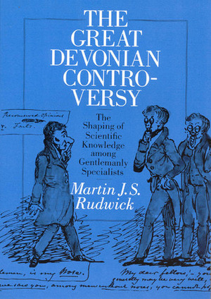 The Great Devonian Controversy: The Shaping of Scientific Knowledge among Gentlemanly Specialists by Martin J.S. Rudwick