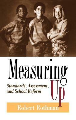 Measuring Up: Standards, Assessment, and School Reform by Robert Rothman