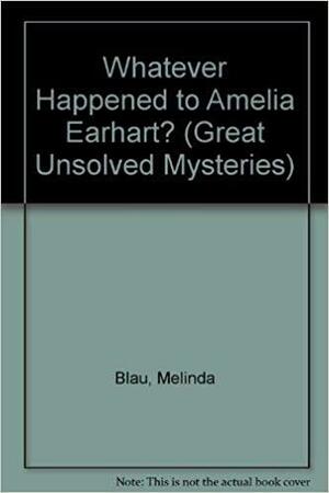 Whatever Happened to Amelia Earhart? by Melinda Blau