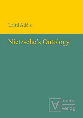 Nietzsche's Ontology by Laird Addis