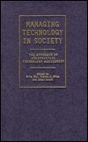 Managing Technology in Society: The Approach of Constructive Technology Assessment by Arie Rip, Thomas J. Misa, Johan Schot