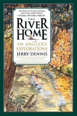 The River Home: An Angler's Explorations by Jerry Dennis