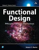 Functional Design: Principles, Patterns, and Practices by Robert C. Martin, Robert Martin